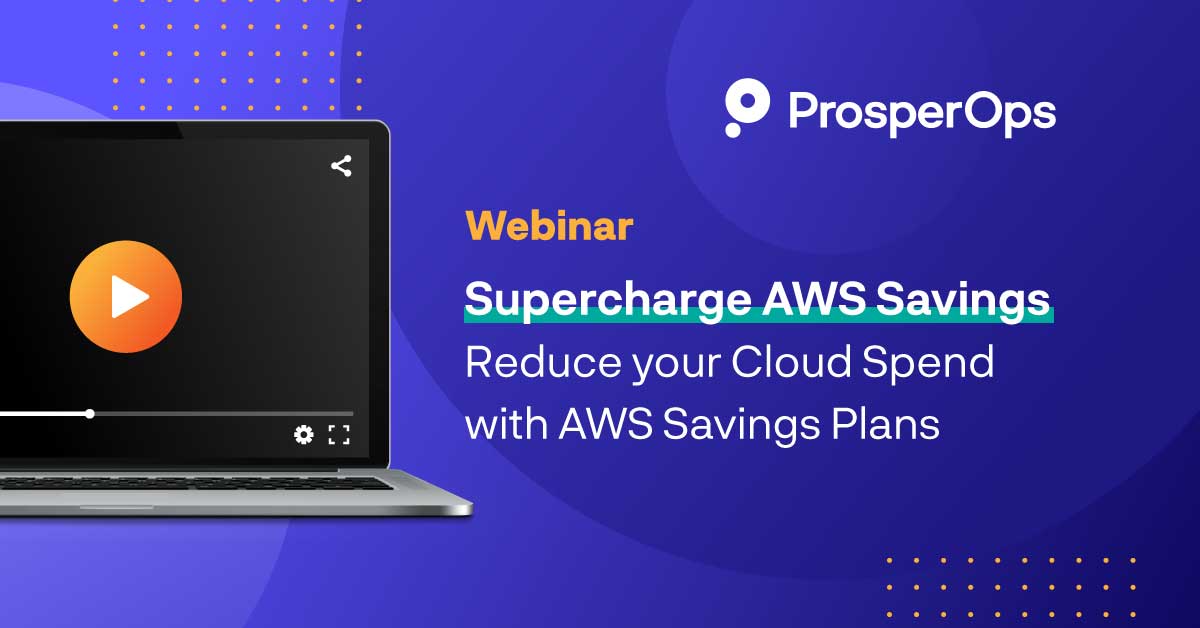 webinar supercharge aws savings plans to reduce cloud spend