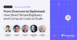 From Overruns to Optimized: How Stord Tamed BigQuery & Compute Costs at Scale