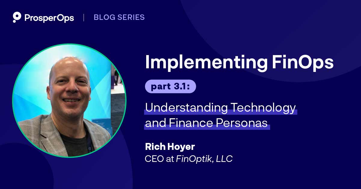 Implementing FinOps, Part 3.1: Understanding Technology and Finance Personas