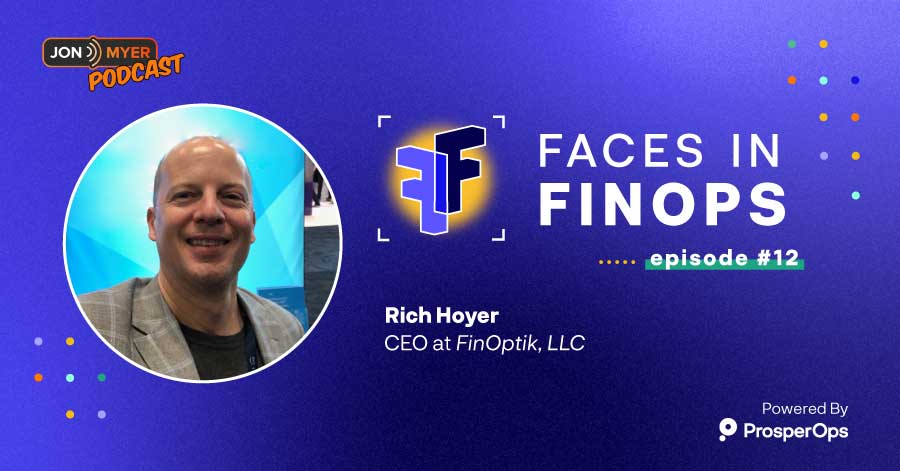 Faces in FinOps, Episode 12 with Rich Hoyer