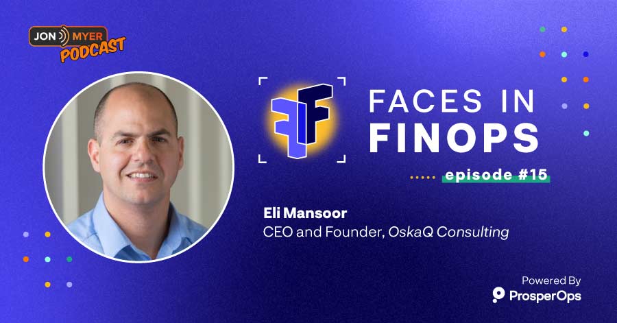 Faces in FinOps, Ep. 15 with Eli Mansoor