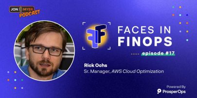 Faces in FinOps Podcast with Rick Ochs, Sr. Manager, AWS Cloud Optimization
